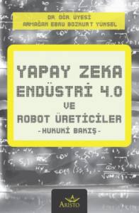 Yapay Zeka, End&uuml;stri 4.0 ve Robot &Uuml;reticiler