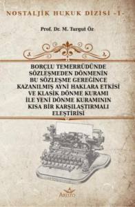 Bor&ccedil;lu Temerr&uuml;d&uuml;nde S&ouml;zleşmeden D&ouml;nmenin Bu S&ouml;zleşme Gereğince Kazanılmış Ayni Haklara Etkisi ve Klasik D&ouml;nme Kuramı İle Yeni D&ouml;nme Kuramının Kısa Bir Karşılaştırmalı Eleştirisi