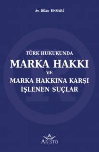 Marka Hakkı ve Marka Hakkına Karşı İşlenen Su&ccedil;lar