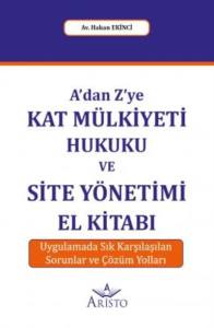 A'dan Z'Ye Kat M&uuml;lkiyeti Hukuku ve Site Y&ouml;netimi El Kitabı