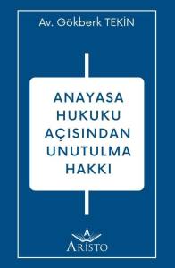 Anayasa Hukuku A&ccedil;ısından Unutulma Hakkı