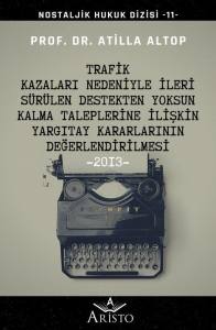 Trafik Kazaları Nedeniyle İleri S&uuml;r&uuml;len Destekten Yoksun Kalma Taleplerine İlişkin Yargıtay Kararlarının Değerlendirilmesi - 2013