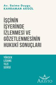 İş&ccedil;inin İşyerinde İzlenmesi ve G&ouml;zetlenmesinin Hukuki Sonu&ccedil;ları
