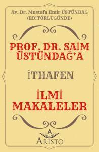 Prof. Dr. Saim &Uuml;st&uuml;ndağ&rsquo;A İthafen İlmi Makaleler