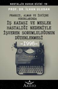 Fransız, Alman ve İsvi&ccedil;re Hukuklarında İş Kazası ve Meslek Hastalığı Nedeniyle İşveren Sorumluluğunun D&uuml;zenlenmesi