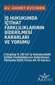 İş Hukukunda İ&ccedil;tihat Farklılıklarının Giderilmesi Kararları ve Yorumu