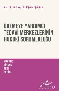 &Uuml;remeye Yardımcı Tedavi Merkezlerinin Hukuki Sorumluluğu