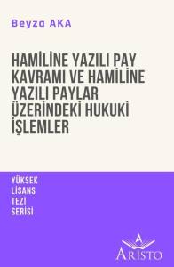 Hamiline Yazılı Pay Kavramı ve Hamiline Yazılı Paylar &Uuml;zerindeki Hukuki İşlemler