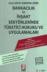 Bankacılık ve İnşaat Sekt&ouml;rlerinde T&uuml;ketici Hukuku ve Uygulamaları Sempozyumu Kitabı