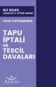 Tkhk Kapsamında Tapu İptali ve Tescil Davaları