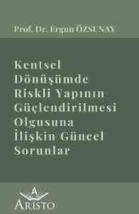 Kentsel D&ouml;n&uuml;ş&uuml;mde Riskli Yapının G&uuml;&ccedil;lendirilmesi Olgusuna İlişkin G&uuml;ncel Sorunlar