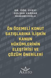 &Ouml;n &Ouml;demeli Konut Satışlarına İlişkin Kanun H&uuml;k&uuml;mlerinin Eleştirisi ve &Ccedil;&ouml;z&uuml;m &Ouml;nerileri