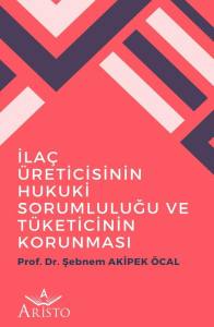 İla&ccedil; &Uuml;reticisinin Hukuki Sorumluluğu ve T&uuml;keticinin Korunması