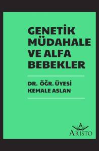 Genetik M&uuml;dahale ve Alfa Bebekler