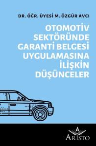 Otomotiv Sekt&ouml;r&uuml;nde Garanti Belgesi Uygulamasına İlişkin D&uuml;ş&uuml;nceler
