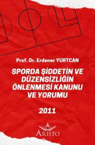 Sporda Şiddetin ve D&uuml;zensizliğin &Ouml;nlenmesi Kanunu ve Yorumu