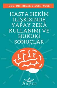 Hasta Hekim İlişkisinde Yapay Zek&acirc; Kullanımı ve Hukuki Sonu&ccedil;lar