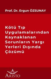 K&ouml;t&uuml; Tıp Uygulamalarından Kaynaklanan Sorunların Yargı Yerleri Dışında &Ccedil;&ouml;z&uuml;m&uuml;