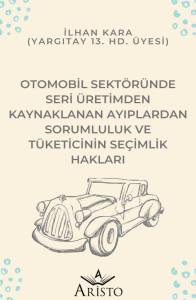 Otomobil Sekt&ouml;r&uuml;nde Seri &Uuml;retimden Kaynaklanan Ayıplardan Sorumluluk ve T&uuml;keticinin Se&ccedil;imlik Hakları