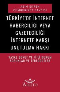 T&uuml;rkiye'de İnternet Haberciliği veya Gazeteciliği &ndash; İnternete Karşı Unutulma Hakkı