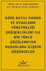 6306 Sayılı Kanun ve  Uygulama Y&ouml;netmeliği  Değişiklikleri İle Bir T&uuml;rl&uuml; &Ccedil;&ouml;z&uuml;lemeyen Hususlara  İlişkin D&uuml;ş&uuml;nceler