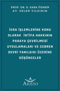 İcra İşlemlerine Konu Olarak İntifa Hakkının Paraya  &Ccedil;evrilmesi Uygulamaları ve Cebren Devri Yanılgısı &Uuml;zerine D&uuml;ş&uuml;nceler