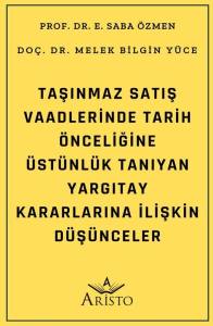 Taşınmaz Satış Vaadlerinde Tarih &Ouml;nceliğine &Uuml;st&uuml;nl&uuml;k Tanıyan Yargıtay  Kararlarına İlişkin  D&uuml;ş&uuml;nceler