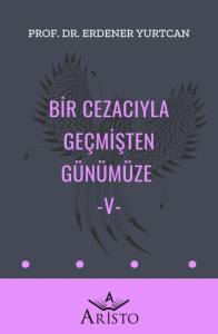 Bir Cezacıyla Ge&ccedil;mişten G&uuml;n&uuml;m&uuml;ze   V