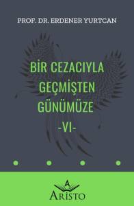 Bir Cezacıyla Ge&ccedil;mişten G&uuml;n&uuml;m&uuml;ze   VI