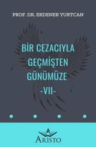 Bir Cezacıyla Ge&ccedil;mişten G&uuml;n&uuml;m&uuml;ze   VII
