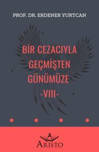Bir Cezacıyla Ge&ccedil;mişten G&uuml;n&uuml;m&uuml;ze   VIII