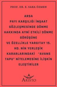 Arsa Payı Karşılığı İnşaat S&ouml;zleşmesinde D&ouml;nme Hakkında Ayni Etkili D&ouml;nme G&ouml;r&uuml;ş&uuml;ne ve &Ouml;zellikle Yargıtay 15. Hd.&rsquo;Nin Yerleşik Kararlarındaki   &ldquo;Avans Tapu&rdquo; Nitelemesine İlişkin Eleştiriler