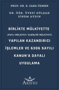 Birlikte M&uuml;lkiyette  (Paylı M&uuml;lkiyet/ Elbirliği  M&uuml;lkiyeti) Yapılan Kazandırıcı İşlemler ve 6306 Sayılı Kanun&rsquo;A Dayalı Uygulama