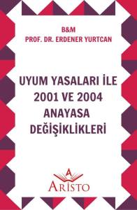 Uyum Yasaları İle 2001 ve 2004 Anayasa Değişiklikleri