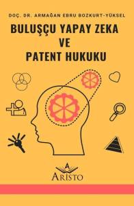 Buluş&ccedil;u Yapay Zek&acirc; ve Patent Hukuku