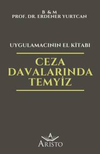 Ceza Davalarında  Temyiz   Uygulamacının El Kitabı