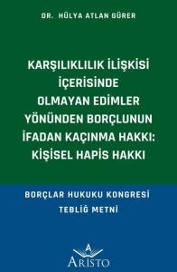 Karşılıklılık İlişkisi İ&ccedil;erisinde Olmayan Edimler Y&ouml;n&uuml;nden Bor&ccedil;lunun İfadan Ka&ccedil;ınma Hakkı: Kişisel Hapis Hakkı