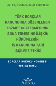 T&uuml;rk Bor&ccedil;lar Kanununda D&uuml;zenlenen Hizmet S&ouml;zleşmesinin Sona Ermesine İlişkin H&uuml;k&uuml;mlerin İş Kanununa Tabi İş&ccedil;ilere Etkisi