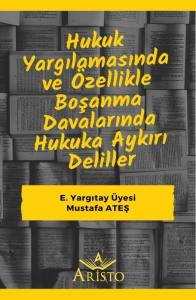 Hukuk Yargılamasında ve &Ouml;zellikle Boşanma Davalarında Hukuka Aykırı Deliller