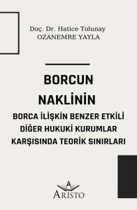 Borcun Naklinin Borca İlişkin Benzer Etkili Diğer Hukuki Kurumlar Karşısında Teorik Sınırları