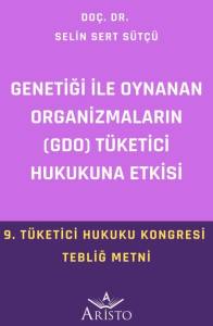 Genetiği İle Oynanan Organizmaların (Gdo) T&uuml;ketici Hukukuna Etkisi