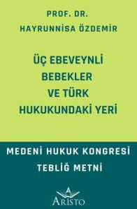 &Uuml;&ccedil; Ebeveynli Bebekler ve T&uuml;rk Hukukundaki Yeri