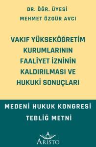 Vakıf Y&uuml;ksek&ouml;ğretim Kurumlarının Faaliyet İzninin Kaldırılması ve Hukuki Sonu&ccedil;ları