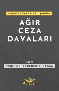 Yargıtay Kararları Işığında Ağır Ceza Davaları