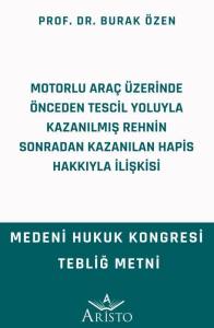 Motorlu Ara&ccedil; &Uuml;zerinde &Ouml;nceden Tescil Yoluyla Kazanılmış Rehnin Sonradan Kazanılan Hapis Hakkıyla İlişkisi