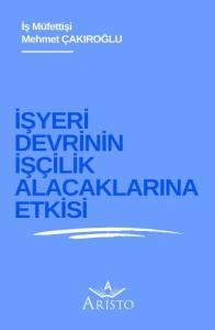 İşyeri Devrinin İş&ccedil;ilik Alacaklarına Etkisi