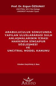 Arabuluculuk  Sonucunda Yapılan Uluslararası Sulh Anlaşmalarının İcrası Hakkında Singapur S&ouml;zleşmesi ve Uncıtral Model Kanunu