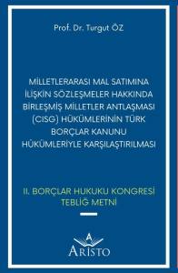 Milletlerarası Mal Satımına İlişkin S&ouml;zleşmeler Hakkında Birleşmiş Milletler Antlaşması (Cısg) H&uuml;k&uuml;mlerinin T&uuml;rk Bor&ccedil;lar Kanunu H&uuml;k&uuml;mleriyle Karşılaştırılması