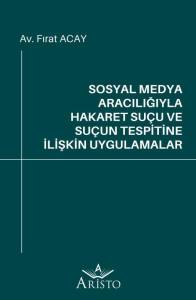Sosyal Medya Aracılığıyla Hakaret Su&ccedil;u ve Su&ccedil;un Tespitine İlişkin Uygulamalar