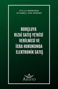 Bor&ccedil;luya Rızai Satış Yetkisi Verilmesi ve İcra Hukukunda Elektronik Satış